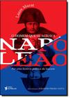 Homem Que se Achava Napoleão, O: Por Uma História Política da Loucura