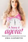 Hora É Agora, A: Desperte Para os Bons Pensamentos e Viva em Paz - VIDA E CONSCIENCIA