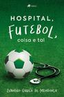 Hospital, futebol, coisa e tal