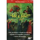 Ide a José! - Vida, privilégios e virtudes de São José, segu - Petrus/Artpress Editora