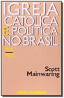 Igreja catolica e politica no brasil - 1916-1985