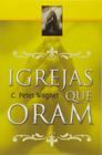 Igrejas que oram - C.Peter Wagner