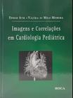 Imagens E Correlacoes Em Cardiologia Pediatrica - Roca