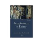 Imaginando O Reino James K. A. Smith