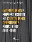 Imperialismo e Empresa Estatal no Capitalismo Dependente Brasileiro (1956 - 1998) - Alameda