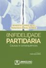 (In)Fidelidade Partidária - Causas e consequências - Editora Mizuno