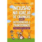 Inclusão na Igreja de Crianças com Deficiências e Transtornos, Aline Santos - God Books