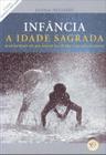 Infância - A Idade Sagrada - Catavento