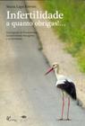 Infertilidade A Quanto Obrigas!