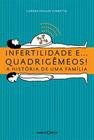 Infertilidade e ... quadrigemeos! a historia de uma familia