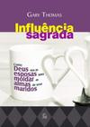 Influencia Sagrada: Como Deus Usa as Esposas Para Moldar Seus Maridos Gary Thomas - Esperança