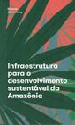 Infraestrutura para o desenvolvimento sustentável da amazônia