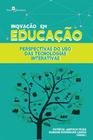 Inovação em Educação: Perspectivas do uso das Tecnologias Interativas