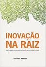 Inovação na Raiz - Uma Jornada Empreendedora a Partir da Universidade Brasileira