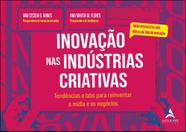 Inovação Nas Indústrias Criativas - Tendências E Labs Para Reinventar A Mídia E Os Negócios - ALTA BOOKS