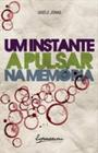 INSTANTE A PULSAR NA MEMORIA -