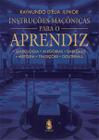 Instruções Maçônicas Para o Aprendiz: Simbologia, Alegorias, Emblemas, História, Tradições, Doutrinas