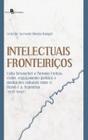 Intelectuais Fronteiriços: Lídia Besouchet e Newton Freitas: Exílio, Engajamento Político e Mediaçõe - Paco Editorial