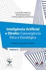 Inteligência Artificial e Direito: Convergência Ética e Estratégica - Coleção Direito, Racionalidade e Inteligência Artificial Vol. 5