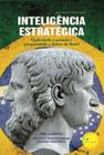 Inteligência Estratégica - Explorando o Passado e Prospectando o Futuro do Brasil