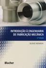 Introdução à Engenharia de Fabricação Mecânica - Edgard Blücher