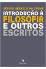 Introdução a Filosofia e Outros Escritos ( Novo ) - Sérgio Sérvulo da Cunha