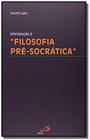 Introdução à Filosofia pré-socrática - PAULUS