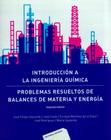 Introducción A La Ingeniería Química. Problemas Resueltos de Balances de Materia Y Energía