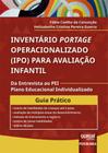 Inventário Portage Operacionalizado (IPO) Para Avaliação Infantil - Da Entrevista ao PEI Plano Educa