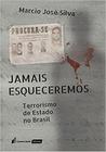 Jamais Esqueceremos - Terrorismo de Estado no Brasil