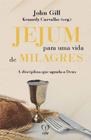 Jejum Para Uma Vida De Milagres - 12 Milagres Da Vida De Jesus E Seus Discípulos - Casa Publicadora Paulista