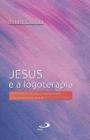 Jesus e A Logoterapia - o Ministério de Jesus Interpretado À Luz da Psicoterapia de Viktor Frankl - Paulus