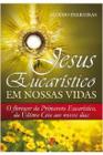 Jesus eucaristico em nossas vidas - aloisio parreiras - Palavra e Prece