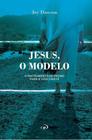 Jesus, O Modelo - O Instrumento De Prumo Para A Vida Cristã - Editora Jocum