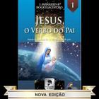 Jesus o Verbo do Pai ( Vol. 01 da Colecao Evang. de João)