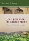 Jesus Pela Ótica Do Oriente Médio - Estudos Culturais Sobre Os Evangelhos