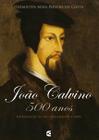 João Calvino - 500 Anos - Cultura Cristã