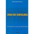 Jogo de Espelhos - Ensaios de Cultura Brasileira - 3ª Edição