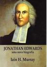 Jonathan Edwards Uma Nova Biografia Iain Murray - PES