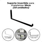 Kit 10 Mão Francesa Suporte Invertido Para Prateleira 30cm Preto