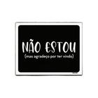 Kit 10 Placas Decorativa - Não Estou Agradeço Por Ter Vindo