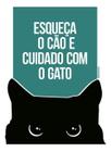 Kit 10 Placas Esqueça Cão Cuidado Com Gato 36X46 - Sinalizo