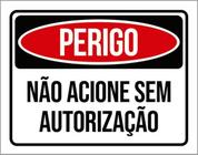 Kit 10 Placas Perigo Não Acione Sem Autorização 36X46