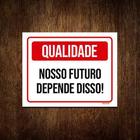 Kit 10 Placas Qualidade Nosso Futuro Depende Disso