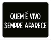 Kit 10 Placas Quem Vivo Sempre Aparece 36X46