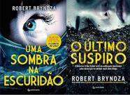 kit 2 livros ROBERT BRYNDZA UMA SOMBRA DA ESCURIDÃO + O último suspiro