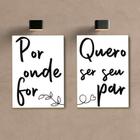 Kit 2 Placas Decorativas Por Onde For Quero Ser Seu Par A4