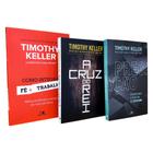 Kit 3 Livros Timothy Keller Pregação + A Cruz do Rei + Como Integrar Fé e Trabalho