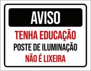 Kit 3 Placas Aviso Tenha Educação Poste Iluminação Lixeira