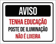 Kit 3 Placas Aviso Tenha Educação Poste Iluminação Lixo